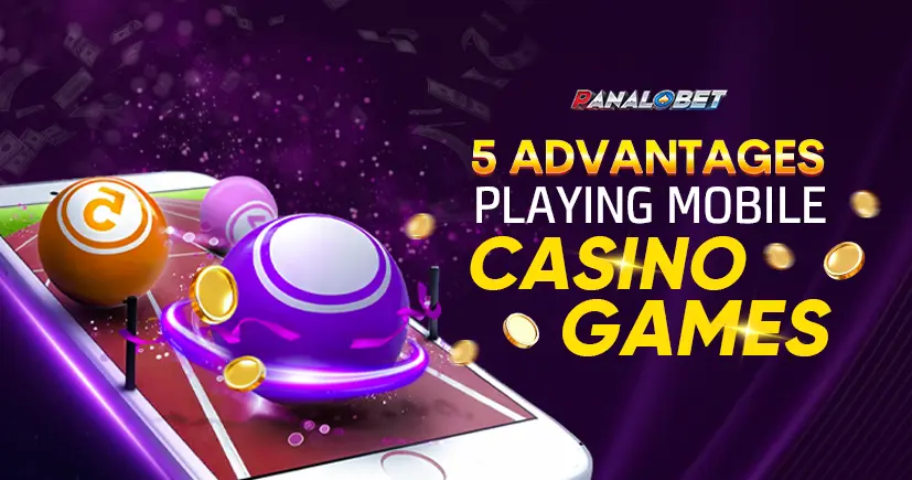 5 Advantages of Playing Mobile Casino Games
5 Advantages of Playing Mobile Casino Games